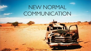 NEW NORMAL
COMMUNICATION
 