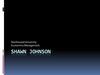 Northwood University
Economics Management

SHAWN JOHNSON
 