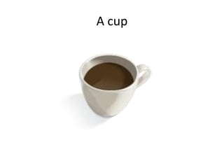 A cup
 