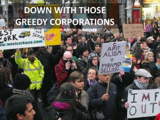 DOWN WITH THOSE
GREEDY CORPORATIONS

 