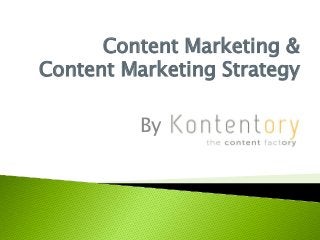 Content Marketing &
Content Marketing Strategy
By
 