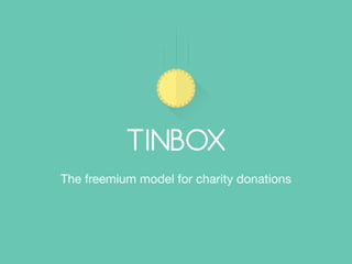 The freemium model for charitable donations
TINBOX
 
