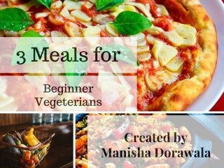 Manisha Dorawala's "3 Meals for Beginner Vegetarians"
