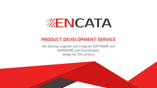 Product Development Service
We develop, engineer and integrate SOFTWARE and
HARDWARE with functionality 

design for 21st century
 