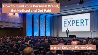 How to Build Your Personal Brand,
Get Noticed and Get Paid
With
Warren Knight & Warren Cass
 