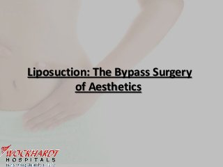 Liposuction: The Bypass Surgery
         of Aesthetics
 