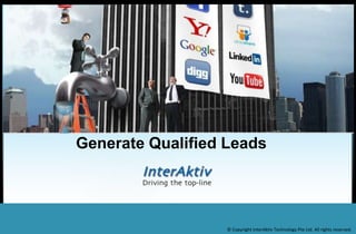 Generate Qualified Leads © Copyright InterAktiv Technology Pte Ltd. All rights reserved.  