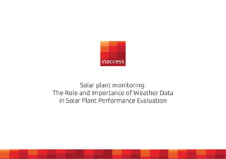 Solar plant monitoring:
The Role and Importance of Weather Data
in Solar Plant Performance Evaluation
 