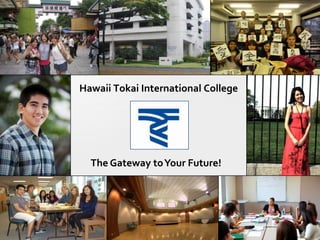 Hawaii Tokai International College




  The Gateway to Your Future!
 