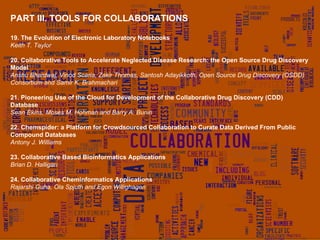 PART III. TOOLS FOR COLLABORATIONS 19. The Evolution of Electronic Laboratory Notebooks Keith T. Taylor 20. Collaborative ...