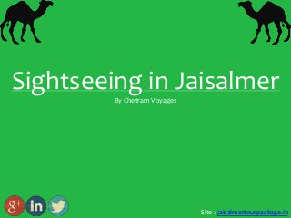 Sightseeing in Jaisalmer
By Chetram Voyages

Site : jaisalmertourpackage.in

 