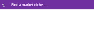 Find a market niche . . .1
 