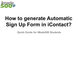 How to generate Automatic Sign Up Form in iContact? Quick Guide for iMade500 Students  