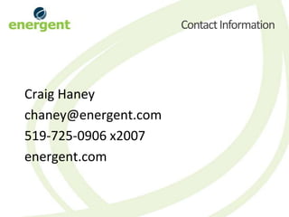 Contact Information




Craig Haney
chaney@energent.com
519-725-0906 x2007
energent.com
 