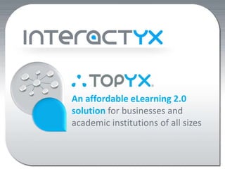 An affordable eLearning 2.0
solution for businesses and
academic institutions of all sizes
 