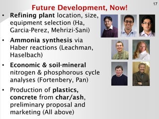Future Development, Now!
• Refining plant location, size,
equipment selection (Ha,
Garcia-Perez, Mehrizi-Sani)
• Ammonia s...