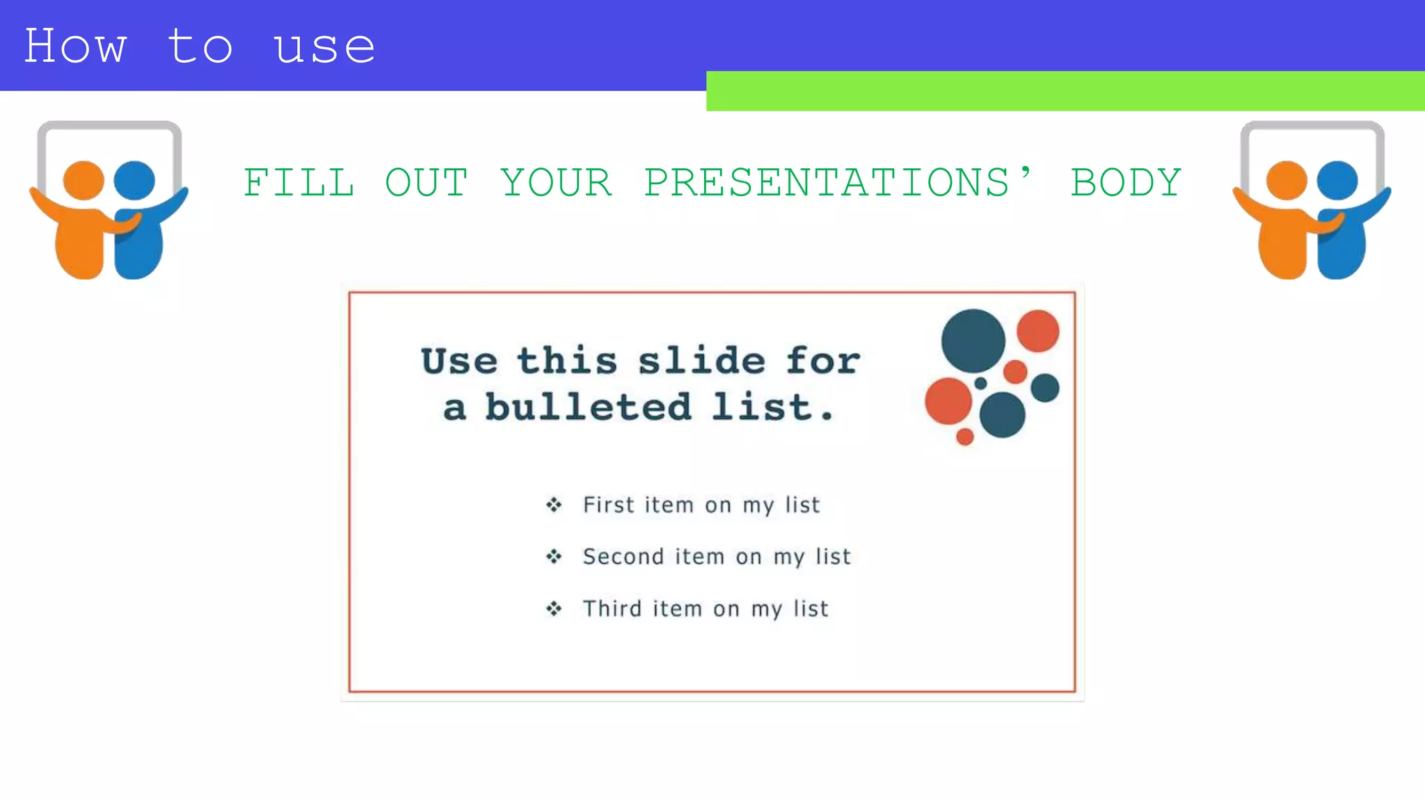 How to use
SLIDESHARE?
FILL OUT YOUR PRESENTATIONS’ BODY
 
