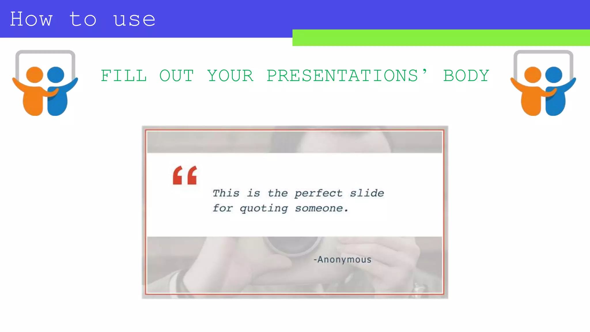 How to use
SLIDESHARE?
FILL OUT YOUR PRESENTATIONS’ BODY
 