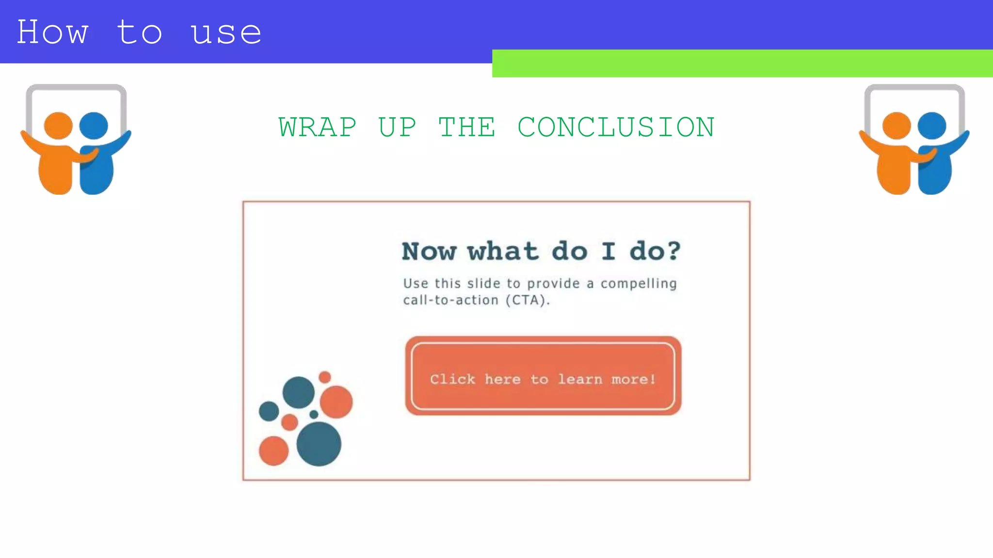How to use
SLIDESHARE?
WRAP UP THE CONCLUSION
 