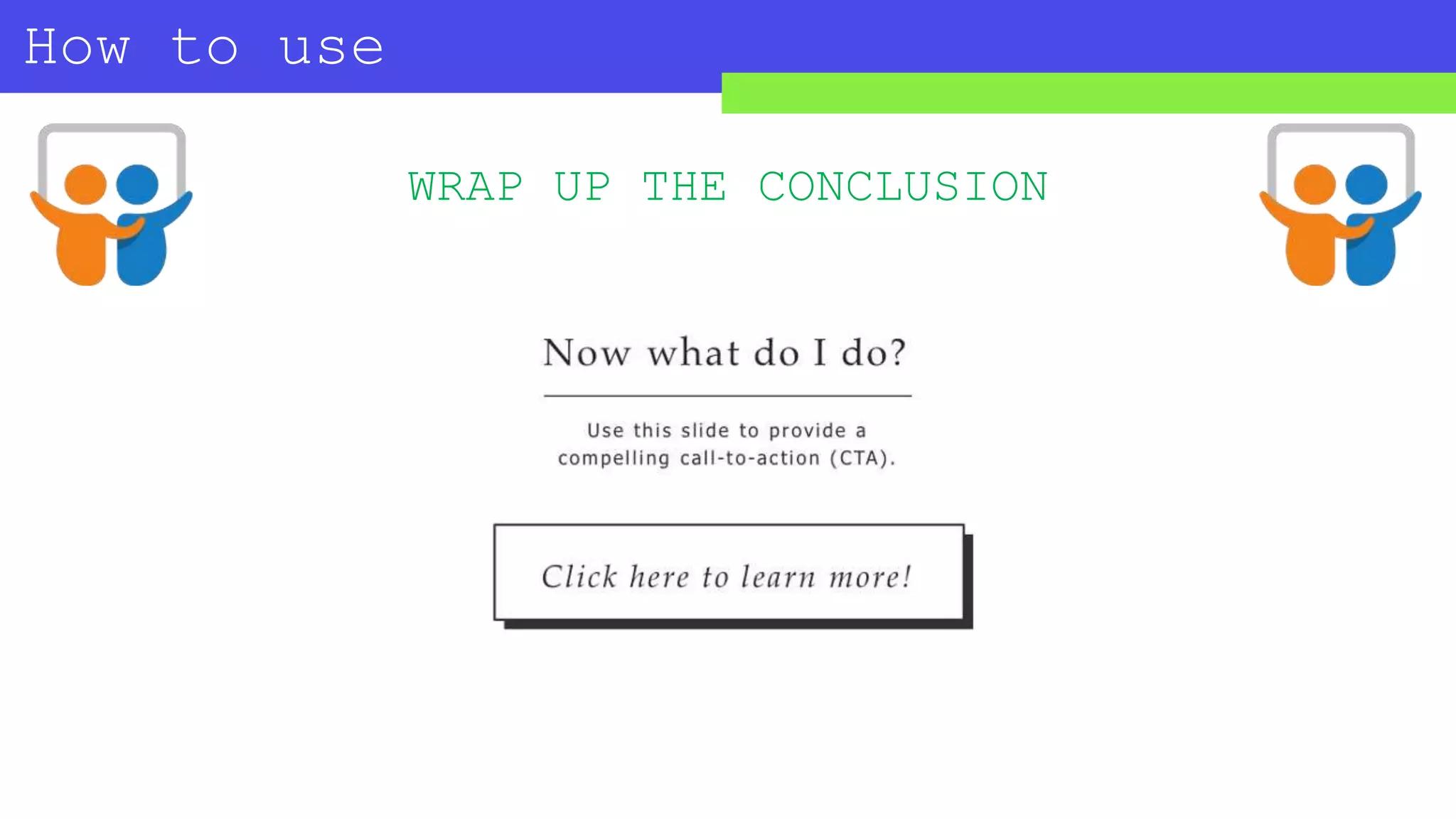 How to use
SLIDESHARE?
WRAP UP THE CONCLUSION
 