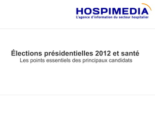 Élections présidentielles 2012 et santé
  Les points essentiels des principaux candidats
 
