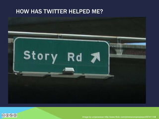 HOW HAS TWITTER HELPED ME?
Image by umjanedoan http://www.flickr.com/photos/umjanedoan/497411169/
 