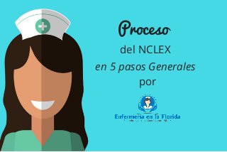 Proceso 
del NCLEX
en 5 pasos Generales
por
 