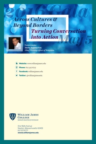 One Wells Avenue
Newton, Massachusetts 02459
617.327.6777
wwww.williamjames.edu
	 Website: www.williamjames.edu
	 Phone: 617-327-6777
	 Facebook: williamjames.edu
	 Twitter: @williamjamesedu
 