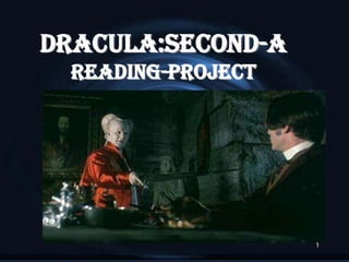 DRACULA:SECOND-A
 READING-PROJECT




                   1
 
