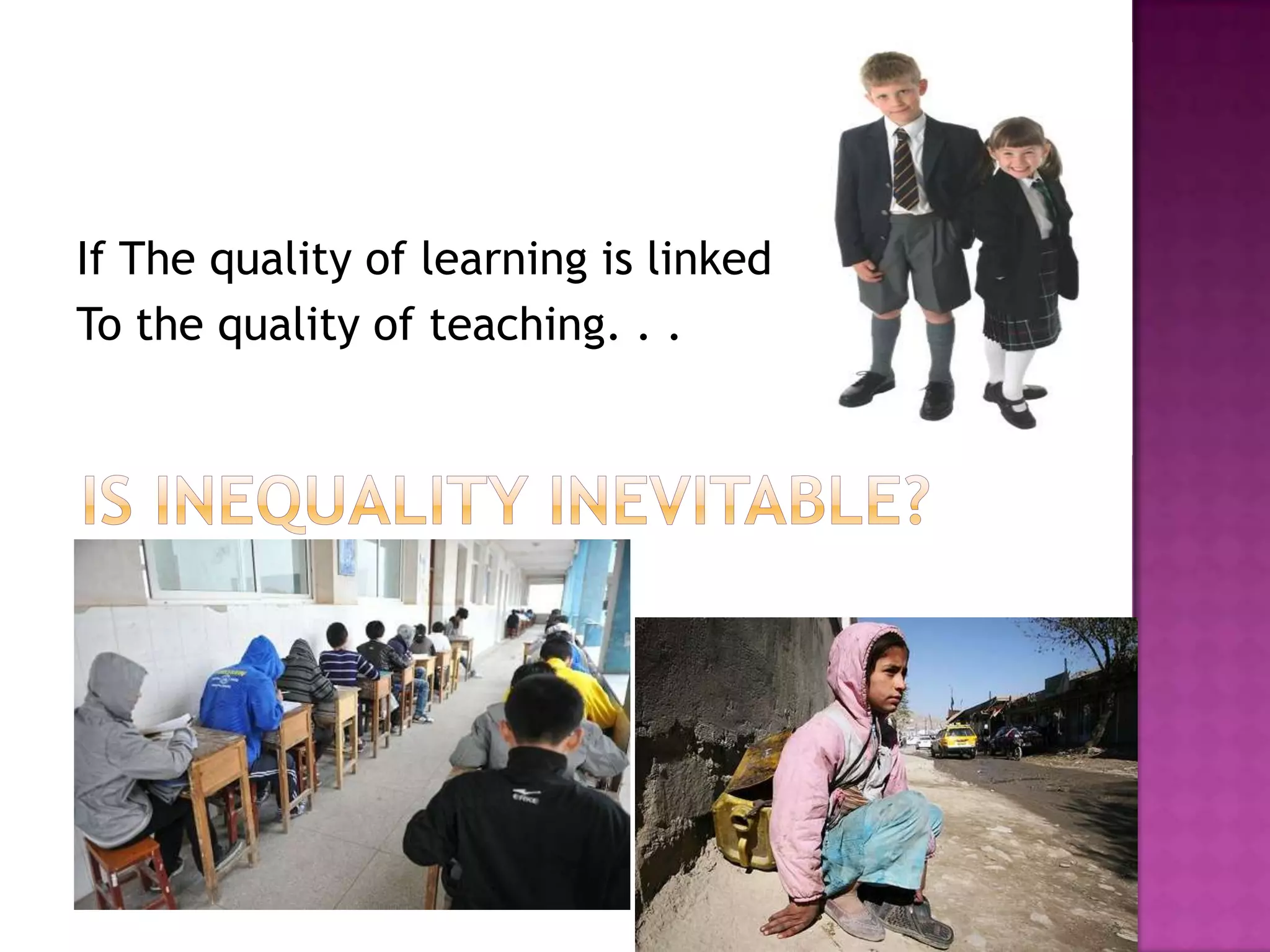 If The quality of learning is linked
To the quality of teaching. . .
 