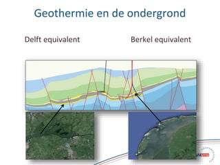 6 Slide 6
Geothermie en de ondergrond
Delft equivalent Berkel equivalent
 
