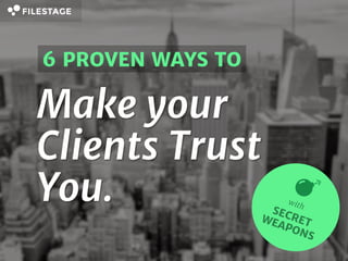 Proven Ways to Build
Trust with your Clients
 