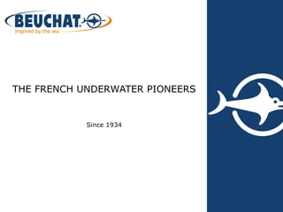 THE FRENCH UNDERWATER PIONEERS


            Since 1934
 