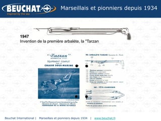 Marseillais et pionniers depuis 1934




           1947
           Invention de la première arbalète, la "Tarzan




Beuchat International |   Marseillais et pionniers depuis 1934   |   www.beuchat.fr
 