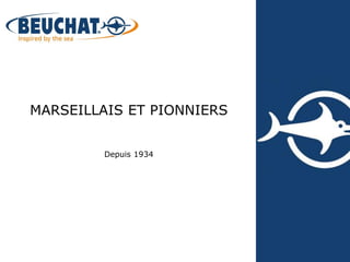 MARSEILLAIS ET PIONNIERS


         Depuis 1934
 