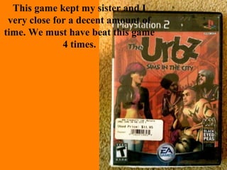 This game kept my sister and I
very close for a decent amount of
time. We must have beat this game
4 times.
 