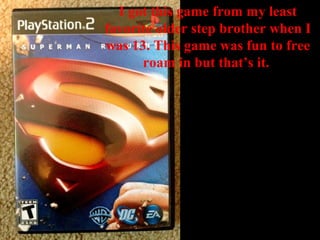 I got this game from my least
favorite older step brother when I
was 13. This game was fun to free
roam in but that’s it.
 