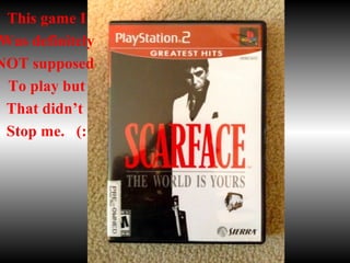 This game I
Was definitely
NOT supposed
To play but
That didn’t
Stop me. (:
 