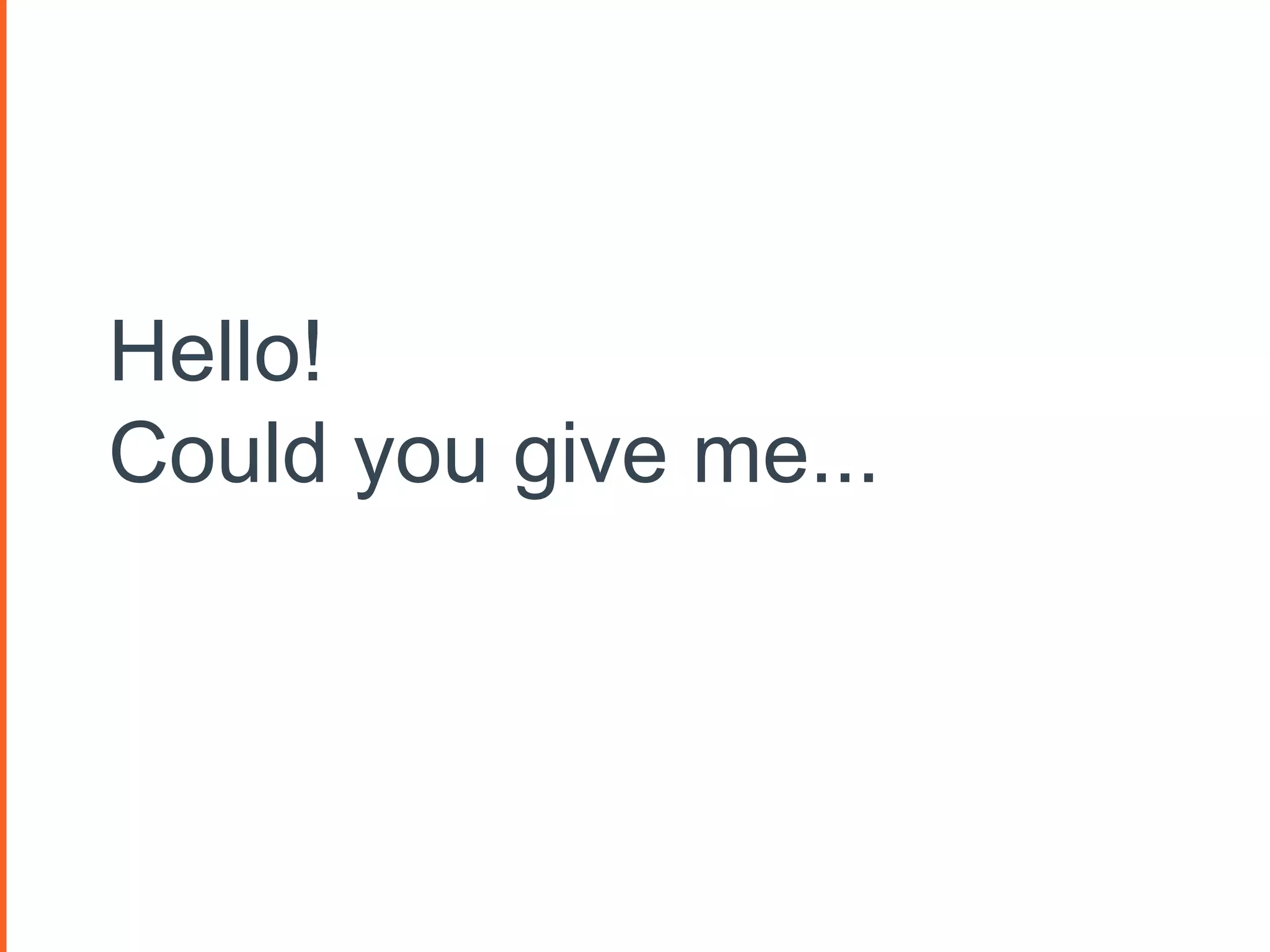 Hello!
Could you give me...
 