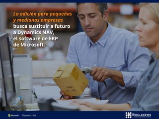 La edición para pequeñas
y medianas empresas
busca sustituir a futuro
a Dynamics NAV,
el software de ERP
de Microsoft.
 