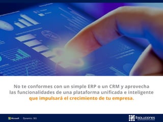 No te conformes con un simple ERP o un CRM y aprovecha
las funcionalidades de una plataforma unificada e inteligente
que impulsará el crecimiento de tu empresa.
 