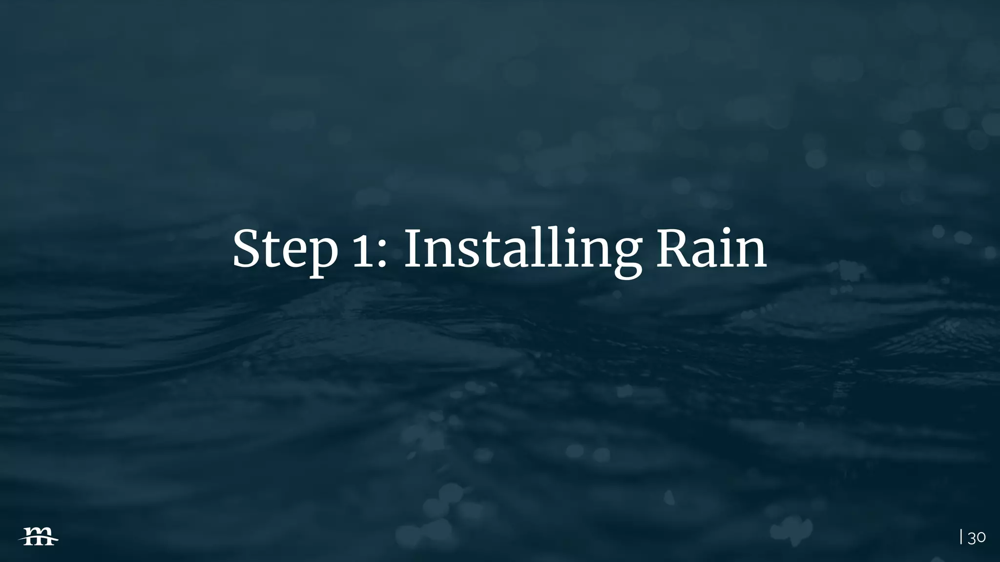 | 30
Step 1: Installing Rain
 