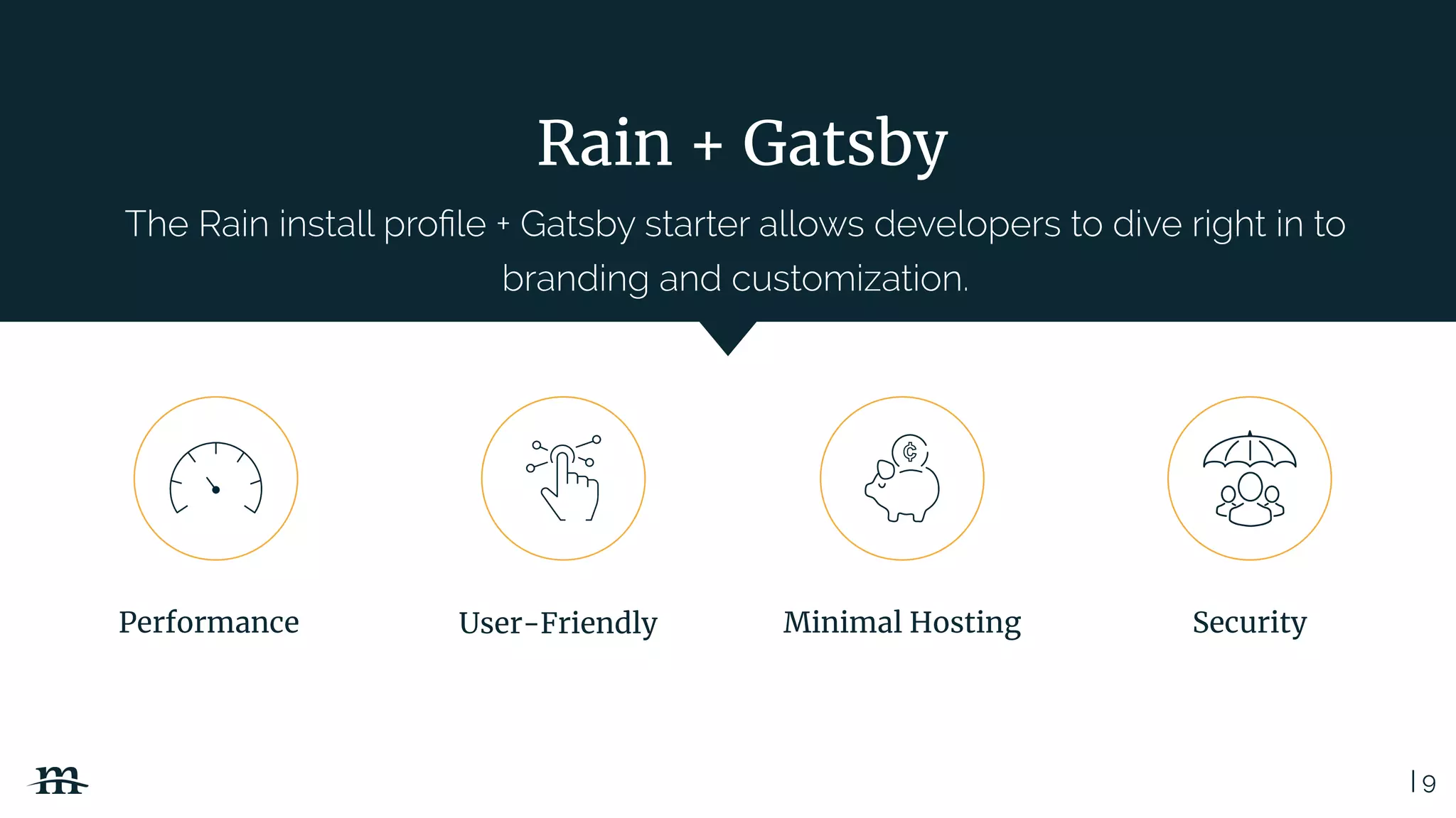 | 9
Rain + Gatsby
User-FriendlyPerformance Minimal Hosting Security
 