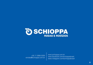 www.schioppa.com.br
www.facebook.com/schioppabrasil
www.instagram.com/schioppabrasil
+55 11 2065-5200
vendas@schioppa.com.br
5
 