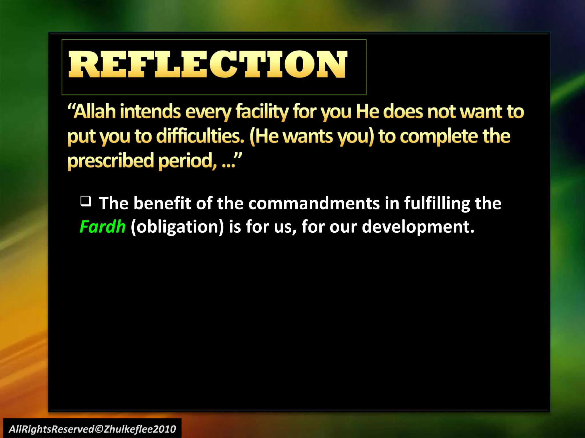 AllRightsReserved©Zhulkeflee2010 The benefit of the commandments in fulfilling the  Fardh  (obligation) is for us, for our development. 