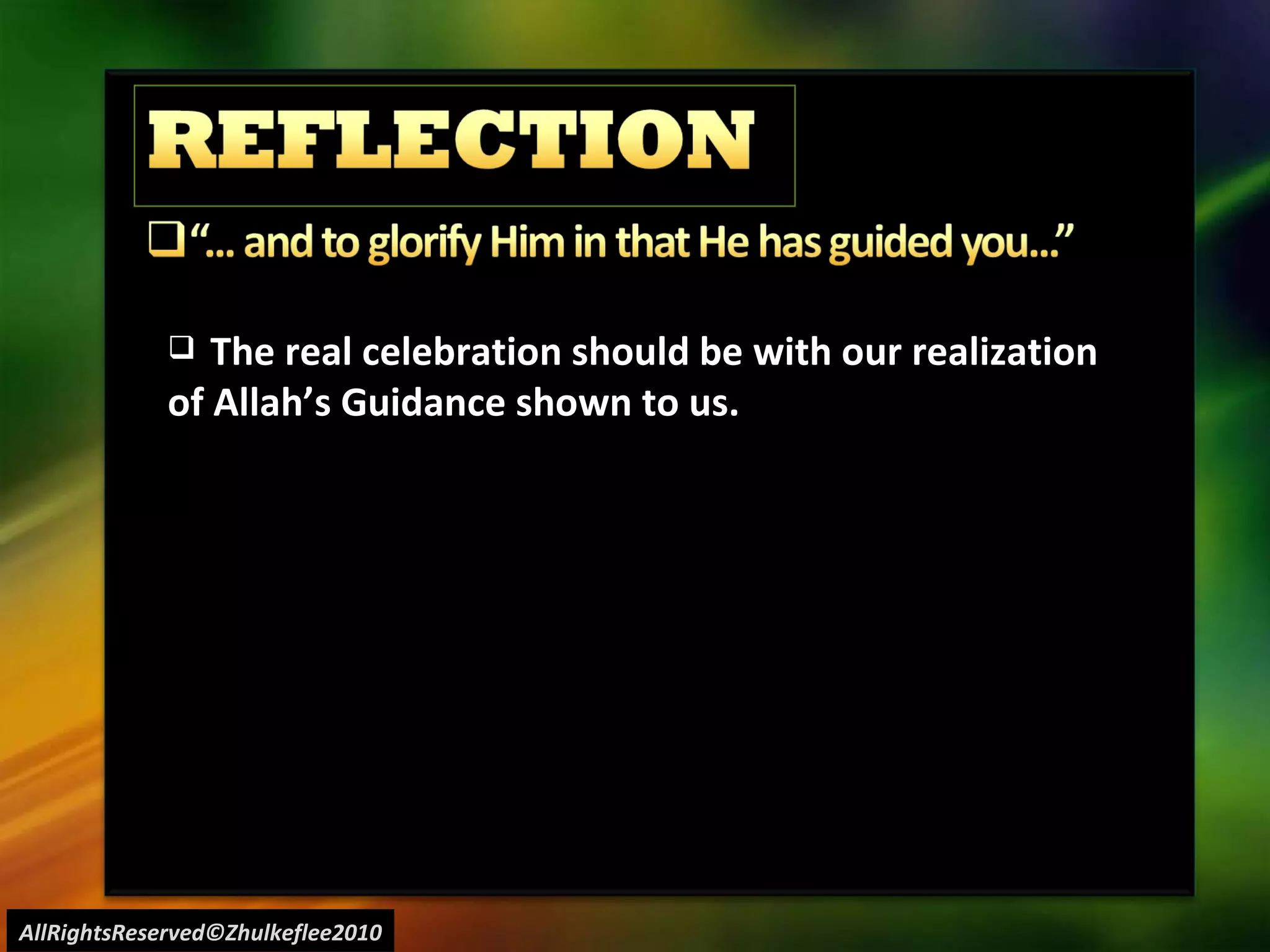 AllRightsReserved©Zhulkeflee2010 The real celebration should be with our realization of Allah’s Guidance shown to us. 