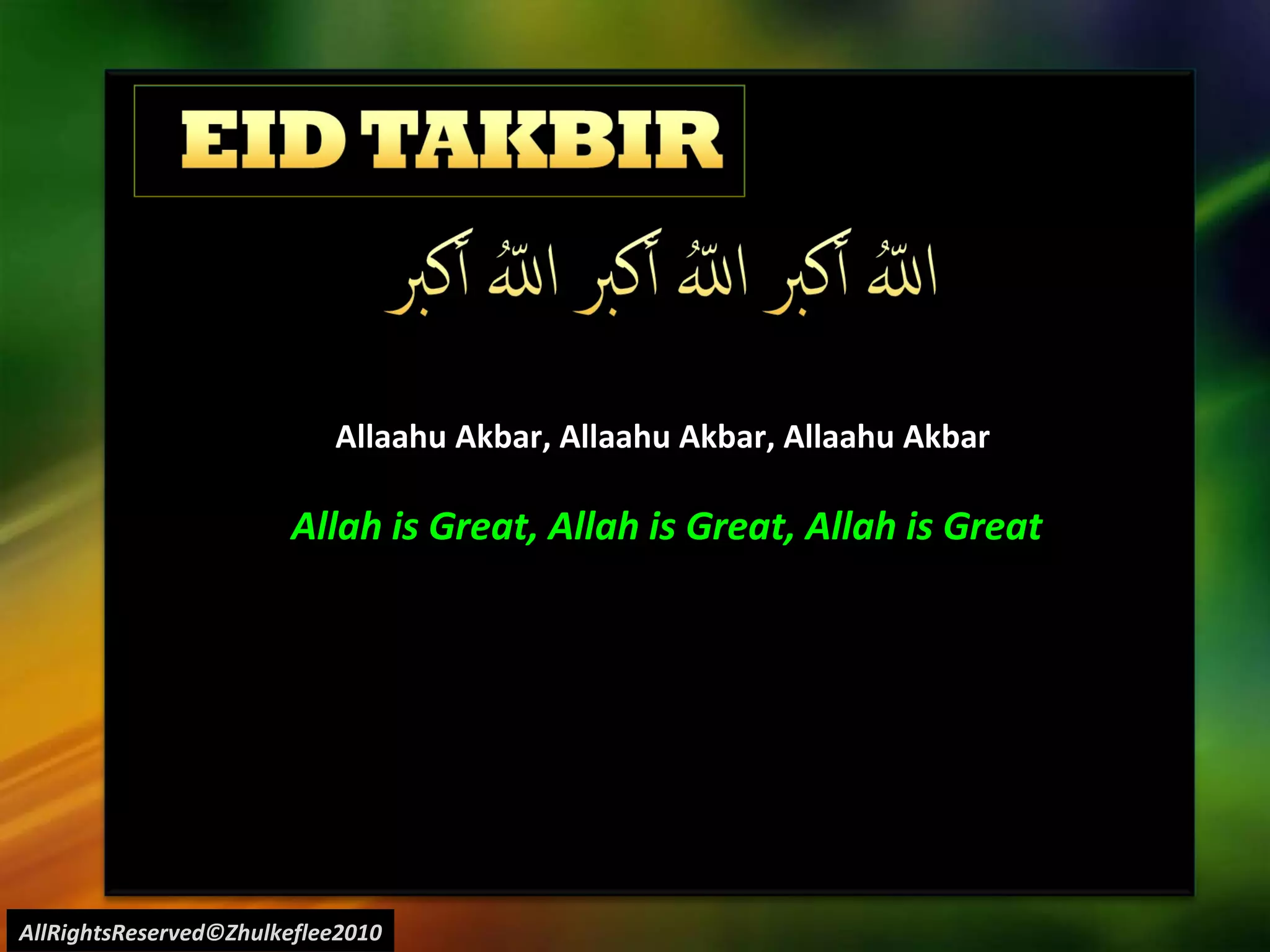 AllRightsReserved©Zhulkeflee2010 Allaahu Akbar, Allaahu Akbar, Allaahu Akbar  Allah is Great, Allah is Great, Allah is Great 