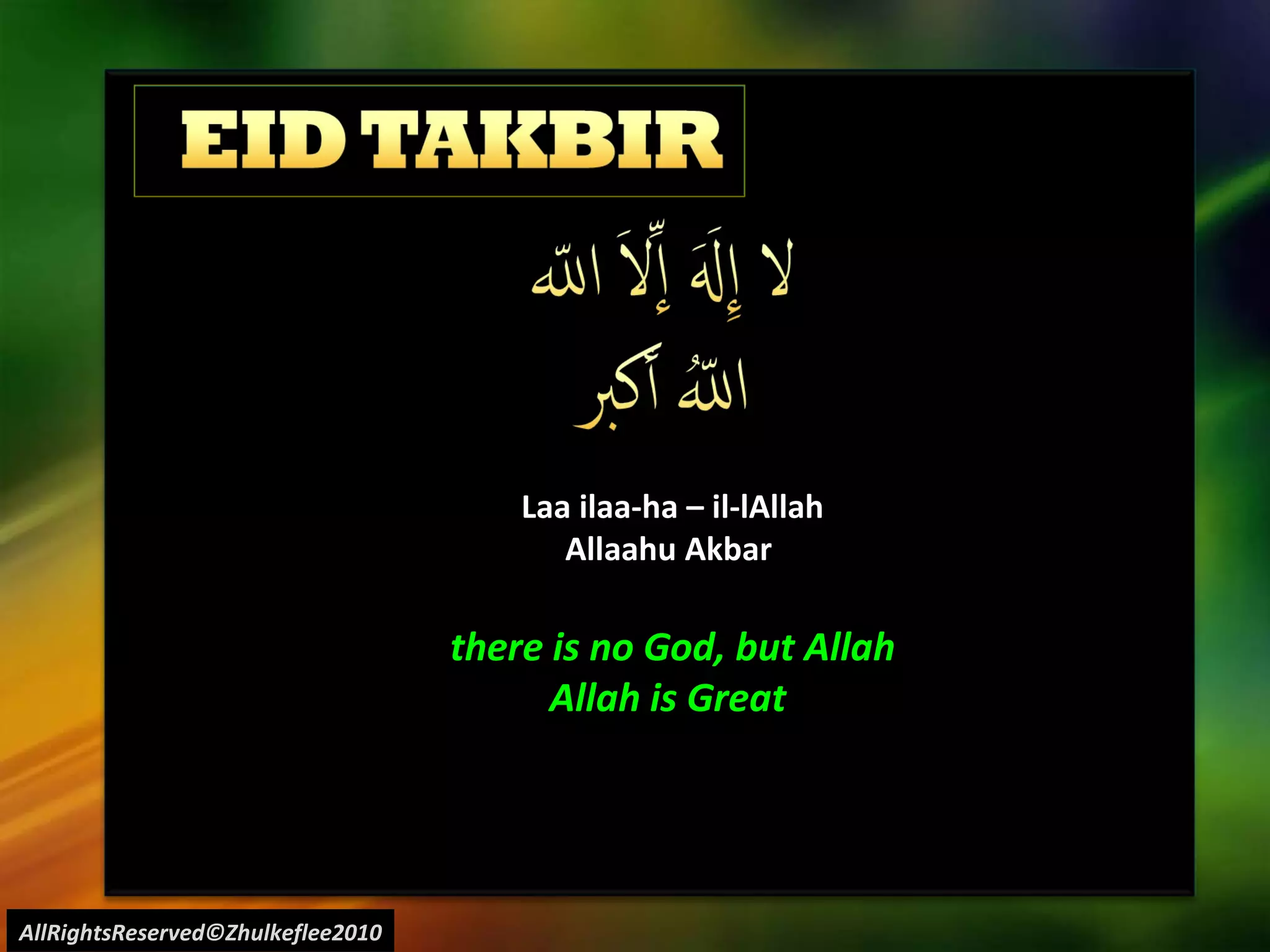 AllRightsReserved©Zhulkeflee2010 Laa ilaa-ha – il-lAllah Allaahu Akbar  there is no God, but Allah Allah is Great  