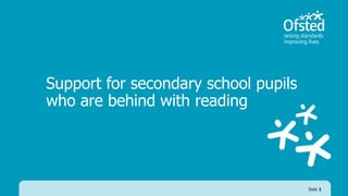 Support for secondary school pupils
who are behind with reading
Slide 1
 