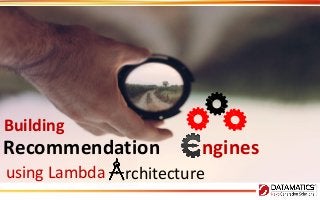 Building
nginesRecommendation
using Lambda rchitecture
 